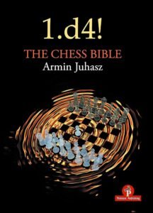 1.d4! The Chess Bible: Mastering Queen's Pawn Structures | Juhasz, Armin