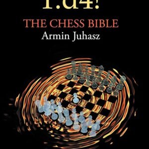 1.d4! The Chess Bible: Mastering Queen's Pawn Structures | Juhasz, Armin