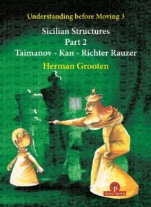 Understanding Before Moving 3 - Part 2: Sicilian Structures - Taimanov - Kan - Richter Rauzer: 4 [Paperback] Grooten, Herman