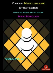 Chess Middlegame Strategies Volume 2: Opening meets Middlegame Sokolov, Ivan