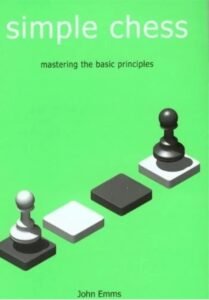 Simple Chess: Mastering the Basic Principles (Everyman Chess) Emms, John