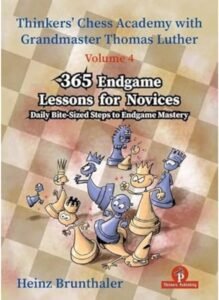 365 Endgame Lessons for Novices: Daily Bite-Sized Steps to Endgame Mastery (Thinkers' Chess Academy with Thomas Luther) [Paperback] Brunthaler, Heinz