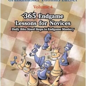 365 Endgame Lessons for Novices: Daily Bite-Sized Steps to Endgame Mastery (Thinkers' Chess Academy with Thomas Luther) [Paperback] Brunthaler, Heinz