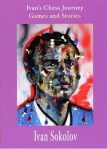 Ivan's Chess Journey: Games and Stories [Paperback] Ivan Sokolov