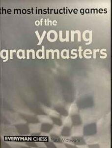 Most Instructive Games of the Young Grandmasters Motwani, Paul