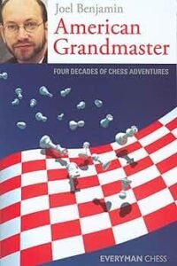 American Grandmaster: Four Decades of Chess Adventures Benjamin, Joel