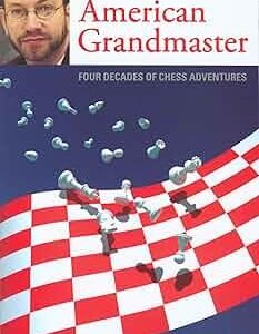 American Grandmaster: Four Decades of Chess Adventures Benjamin, Joel