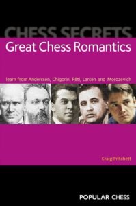 Chess Secrets: Great Chess Romantics: Learn from Anderssen, Chigorin, Reti, Larsen and Morozevich Pritchett, Craig