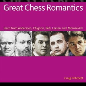 Chess Secrets: Great Chess Romantics: Learn from Anderssen, Chigorin, Reti, Larsen and Morozevich Pritchett, Craig