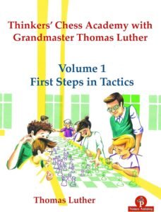 Thinkers chess academy with grandmaster thomas luther Volume1 First Steps in Tactics Luther, Thomas