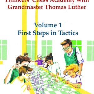 Thinkers chess academy with grandmaster thomas luther Volume1 First Steps in Tactics Luther, Thomas