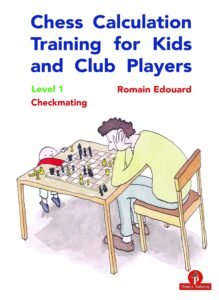 Chess Calculation Training for Kids and Club Players: Level 1: Checkmating Edouard Romain