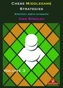 Chess Middlegame Strategies: Strategy Meets Dynamics (3) Sokolov Ivan