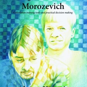 Together With Morozevich: Calculation Training Tools and Practical Decision Making Kuzmin, Alexey