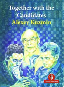 Together With the Candidates: Budapest 1950 to Berlin 2018 Kuzmin Alexey