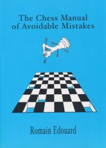 The Chess Manual of Avoidable Mistakes Vol. 1: Win More Games by Eliminating Errors [Paperback] Romain Edouard