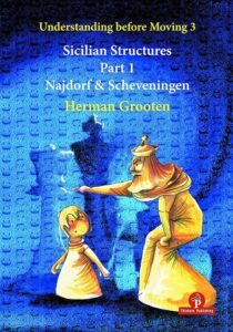 Understanding Before Moving 3 - Sicilian Structures - Part 1: Najdorf & Scheveningen [Paperback] Grooten, Herman