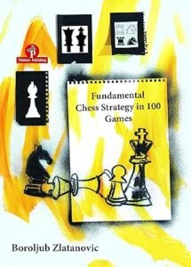 Fundamental Chess Strategy in 100 Games Zlatanovic Boroljub