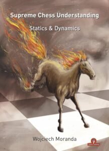 Supreme Chess Understanding: Statics & Dynamics [Paperback] Moranda Wojciech