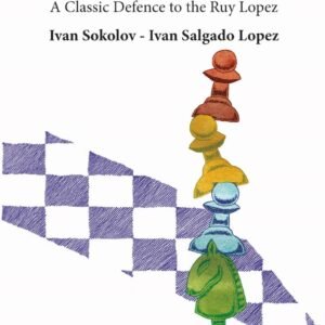 The Chigorin Bible - A Classic Defence to the Ruy Lopez [Paperback] Lopez, Ivan and Sokolov, Ivan