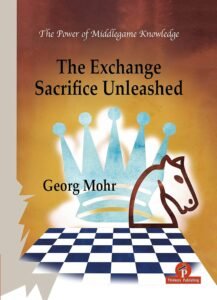 The Exchange Sacrifice Unleashed: Power of Middlegame Knowledge [Paperback] Mohr, Georg