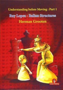 Understanding before Moving 1: Ruy Lopez - Italian Structures Grooten, Herman