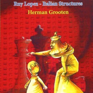 Understanding before Moving 1: Ruy Lopez - Italian Structures Grooten, Herman