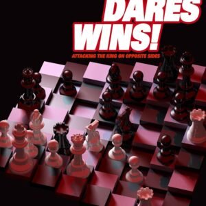 Who Dares Wins!: Attacking the King on Opposite Sides [Paperback] D'Costa, Lorin