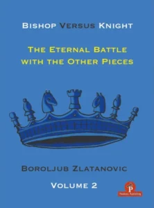 Bishop Versus Knight - The Eternal Battle With The Other Pieces: 2 [Paperback] Zlatanovic, Boroljub