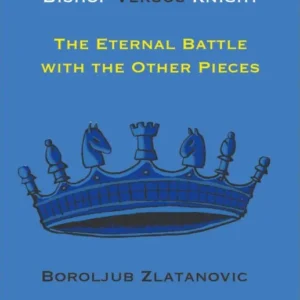 Bishop Versus Knight - The Eternal Battle With The Other Pieces: 2 [Paperback] Zlatanovic, Boroljub