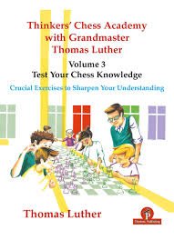 Thinkers' Chess Academy with Grandmaster Thomas Luther - Volume 3 - Test Your Chess Knowledge: Crucial Exercises to Sharpen Your Understanding [Paperback] Luther, Thomas